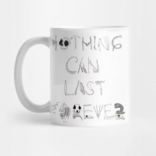 Nothing Can Last Forever Mug